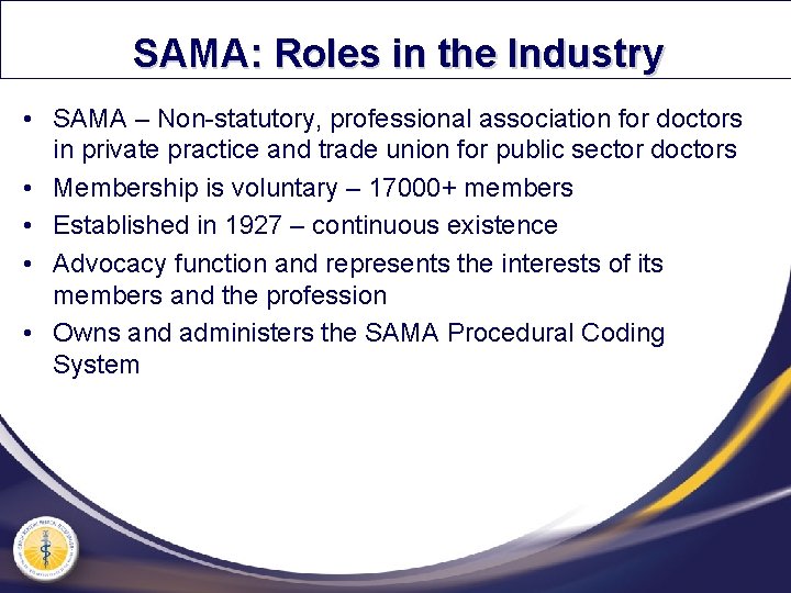 SAMA: Roles in the Industry • SAMA – Non-statutory, professional association for doctors in