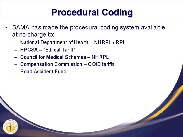 Procedural Coding • SAMA has made the procedural coding system available – at no