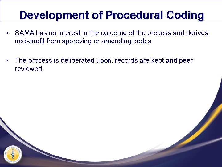 Development of Procedural Coding • SAMA has no interest in the outcome of the