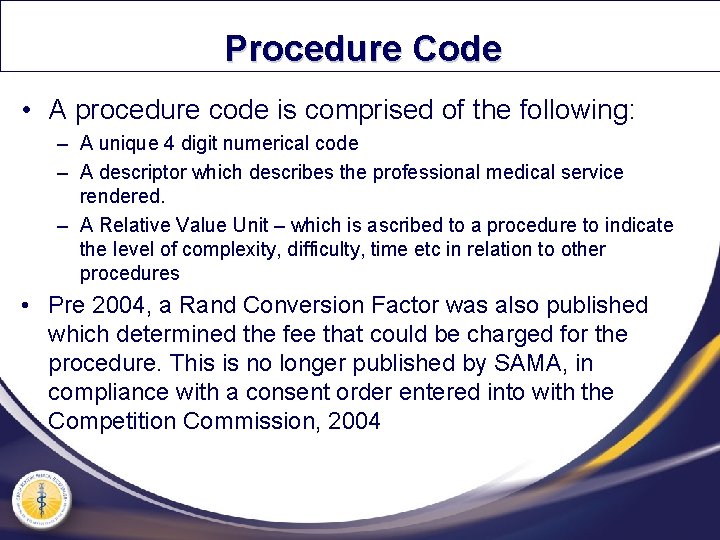 Procedure Code • A procedure code is comprised of the following: – A unique
