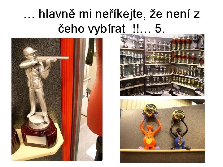 … hlavně mi neříkejte, že není z čeho vybírat !!… 5. 