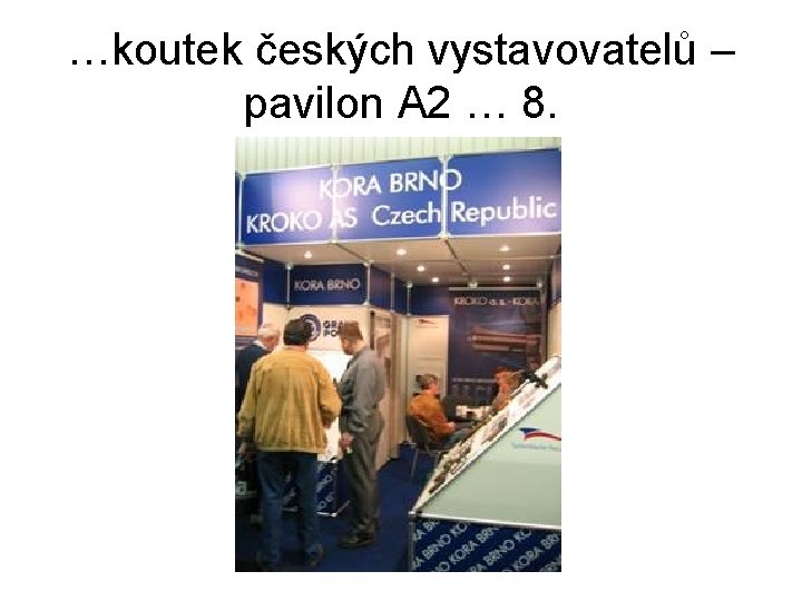 …koutek českých vystavovatelů – pavilon A 2 … 8. 