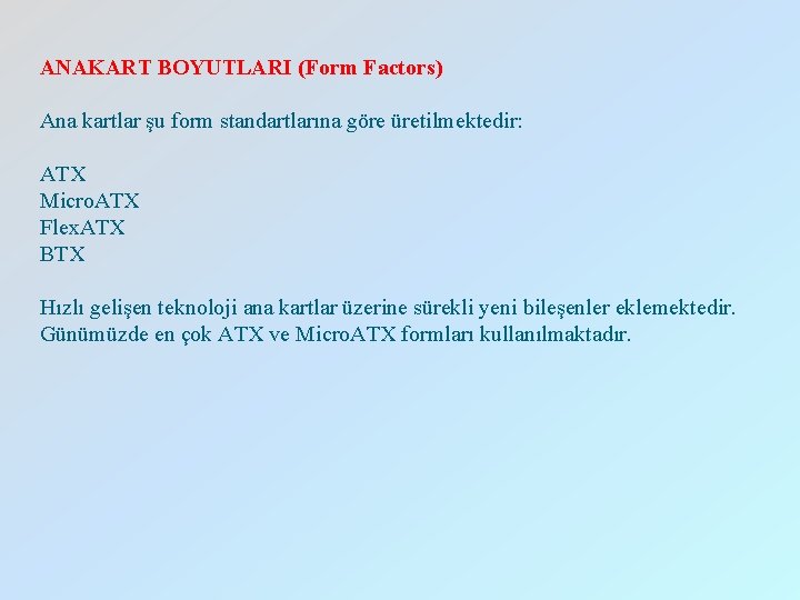 ANAKART BOYUTLARI (Form Factors) Ana kartlar şu form standartlarına göre üretilmektedir: ATX Micro. ATX