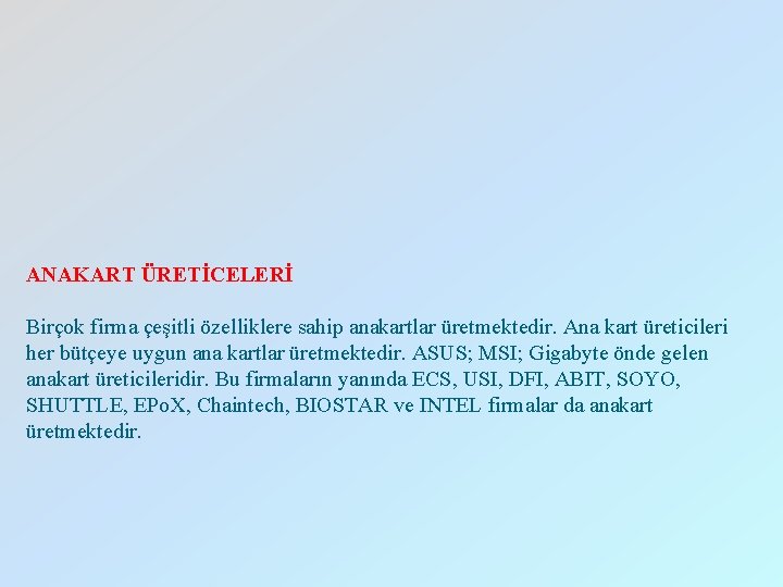 ANAKART ÜRETİCELERİ Birçok firma çeşitli özelliklere sahip anakartlar üretmektedir. Ana kart üreticileri her bütçeye