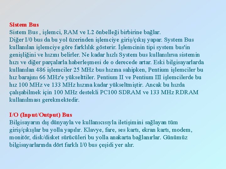 Sistem Bus , işlemci, RAM ve L 2 önbelleği birbirine bağlar. Diğer I/0 bus