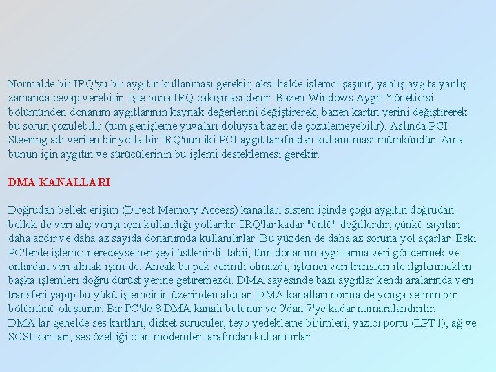 Normalde bir IRQ'yu bir aygıtın kullanması gerekir; aksi halde işlemci şaşırır, yanlış aygıta yanlış