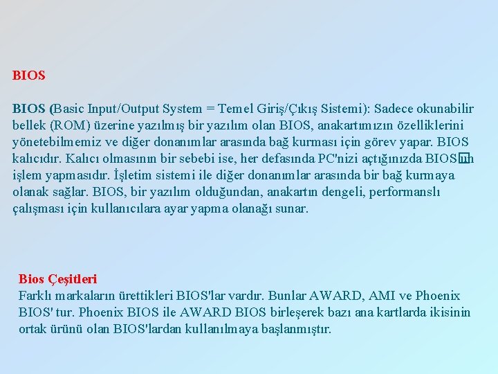 BIOS (Basic Input/Output System = Temel Giriş/Çıkış Sistemi): Sadece okunabilir bellek (ROM) üzerine yazılmış