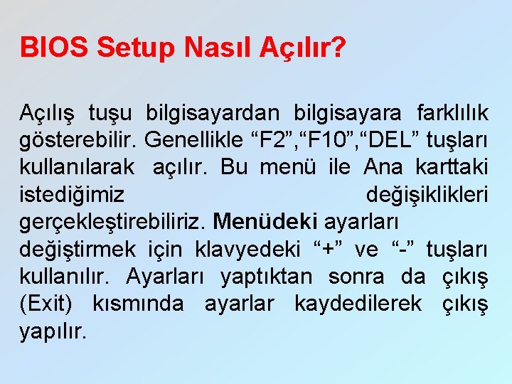 BIOS Setup Nasıl Açılır? Açılış tuşu bilgisayardan bilgisayara farklılık gösterebilir. Genellikle “F 2”, “F