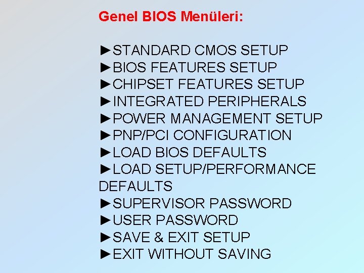 Genel BIOS Menüleri: ►STANDARD CMOS SETUP ►BIOS FEATURES SETUP ►CHIPSET FEATURES SETUP ►INTEGRATED PERIPHERALS