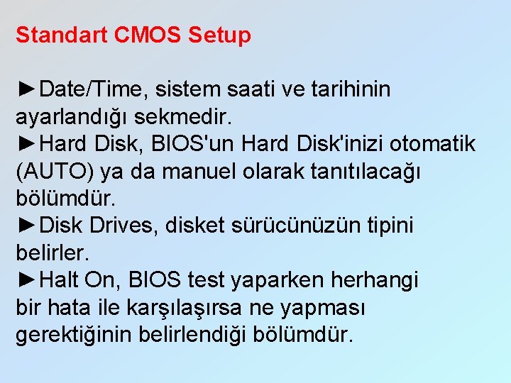 Standart CMOS Setup ►Date/Time, sistem saati ve tarihinin ayarlandığı sekmedir. ►Hard Disk, BIOS'un Hard