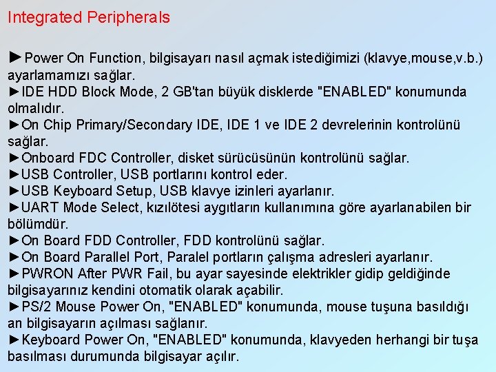 Integrated Peripherals ►Power On Function, bilgisayarı nasıl açmak istediğimizi (klavye, mouse, v. b. )