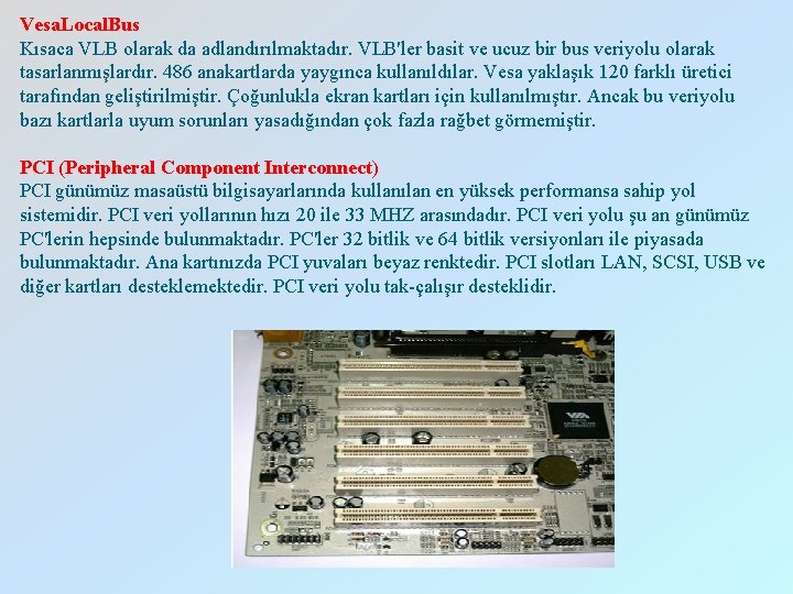 Vesa. Local. Bus Kısaca VLB olarak da adlandırılmaktadır. VLB'ler basit ve ucuz bir bus