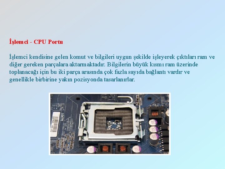 İşlemci - CPU Portu İşlemci kendisine gelen komut ve bilgileri uygun şekilde işleyerek çıktıları