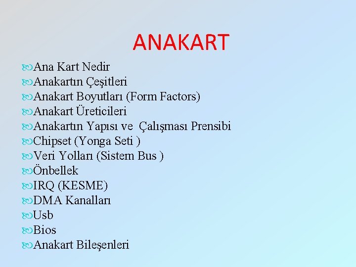 ANAKART Ana Kart Nedir Anakartın Çeşitleri Anakart Boyutları (Form Factors) Anakart Üreticileri Anakartın Yapısı