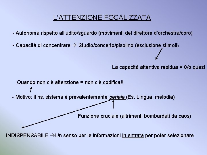 L’ATTENZIONE FOCALIZZATA - Autonoma rispetto all’udito/sguardo (movimenti del direttore d’orchestra/coro) - Capacità di concentrare