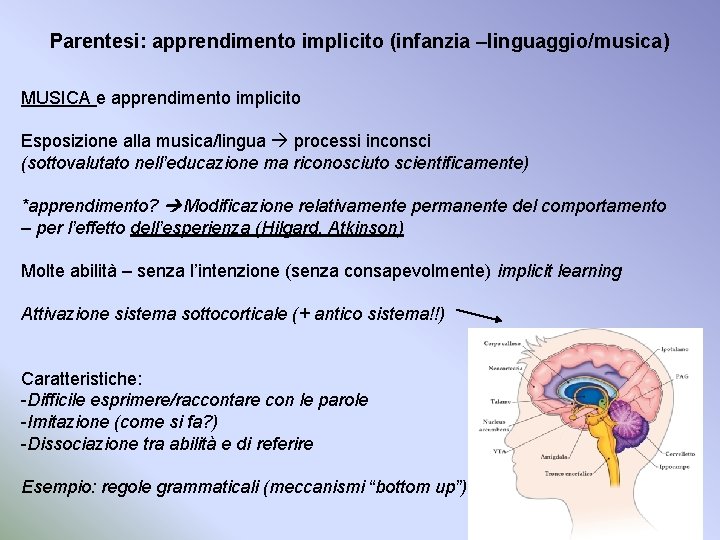 Parentesi: apprendimento implicito (infanzia –linguaggio/musica) MUSICA e apprendimento implicito Esposizione alla musica/lingua processi inconsci