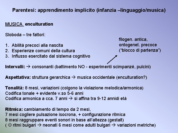 Parentesi: apprendimento implicito (infanzia –linguaggio/musica) MUSICA enculturation Sloboda – tre fattori: 1. Abilità precoci