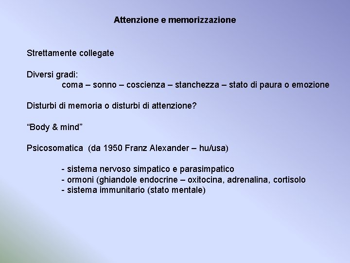 Attenzione e memorizzazione Strettamente collegate Diversi gradi: coma – sonno – coscienza – stanchezza