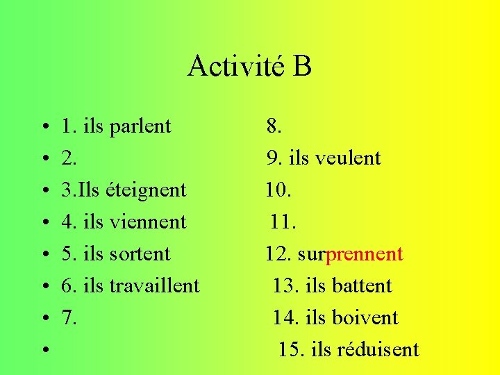 Activité B • • 1. ils parlent 2. 3. Ils éteignent 4. ils viennent