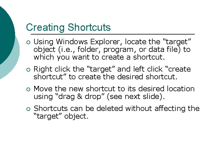 Creating Shortcuts ¡ Using Windows Explorer, locate the “target” object (i. e. , folder,