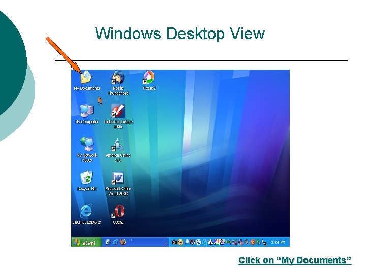Windows Desktop View Click on “My Documents” 