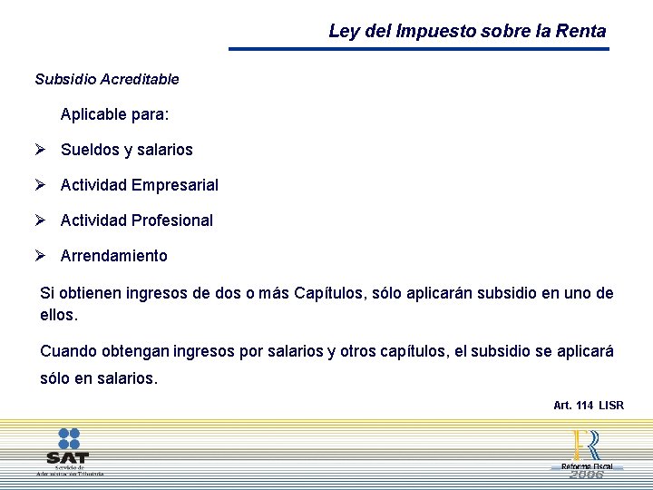 Ley del Impuesto sobre la Renta Subsidio Acreditable Aplicable para: Ø Sueldos y salarios