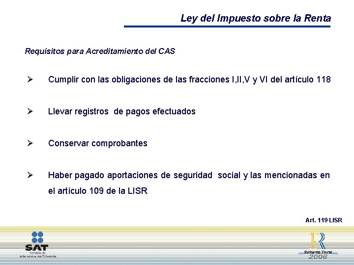 Ley del Impuesto sobre la Renta Requisitos para Acreditamiento del CAS Ø Cumplir con