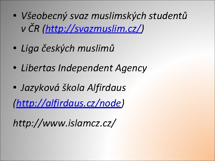  • Všeobecný svaz muslimských studentů v ČR (http: //svazmuslim. cz/) • Liga českých