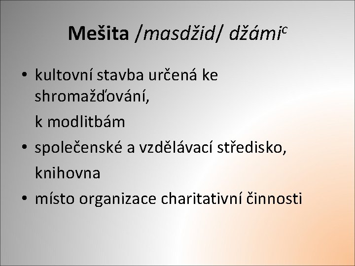 Mešita /masdžid/ džámic • kultovní stavba určená ke shromažďování, k modlitbám • společenské a