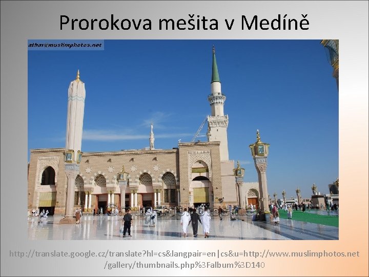 Prorokova mešita v Medíně http: //translate. google. cz/translate? hl=cs&langpair=en|cs&u=http: //www. muslimphotos. net /gallery/thumbnails. php%3