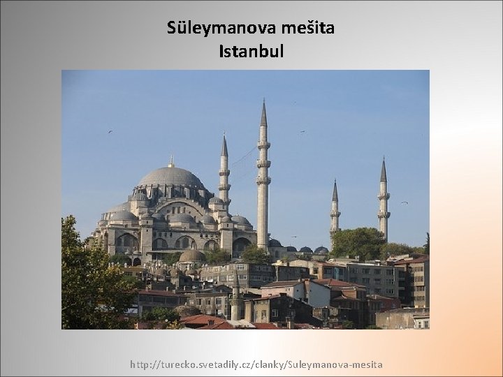 Süleymanova mešita Istanbul http: //turecko. svetadily. cz/clanky/Suleymanova-mesita 