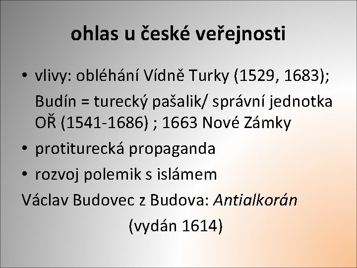 ohlas u české veřejnosti • vlivy: obléhání Vídně Turky (1529, 1683); Budín = turecký