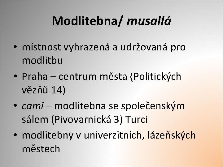 Modlitebna/ musallá • místnost vyhrazená a udržovaná pro modlitbu • Praha – centrum města