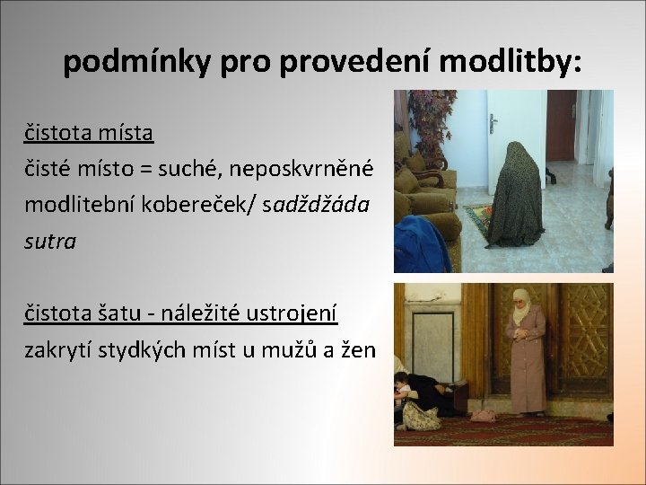 podmínky provedení modlitby: čistota místa čisté místo = suché, neposkvrněné modlitební kobereček/ sadždžáda sutra