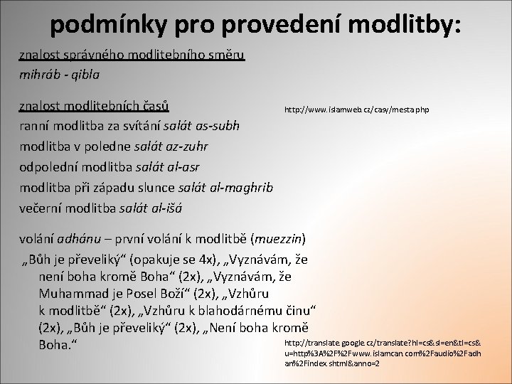 podmínky provedení modlitby: znalost správného modlitebního směru mihráb - qibla znalost modlitebních časů ranní