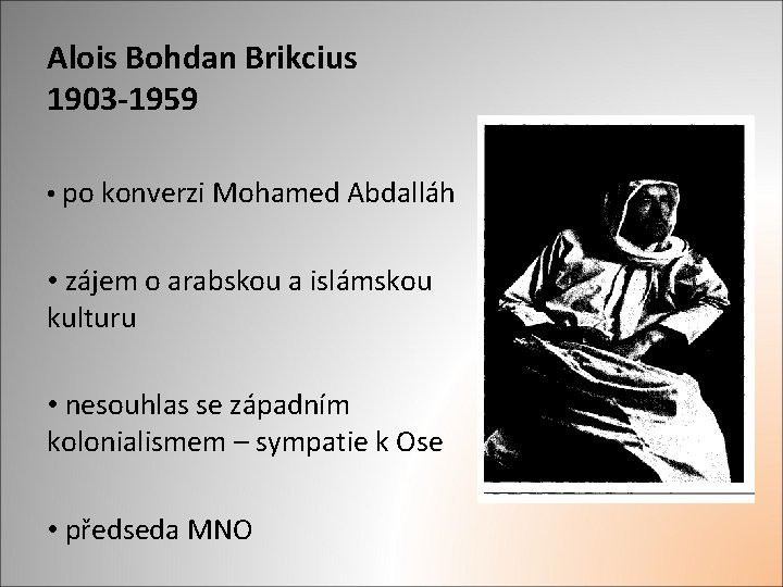 Alois Bohdan Brikcius 1903 -1959 • po konverzi Mohamed Abdalláh • zájem o arabskou