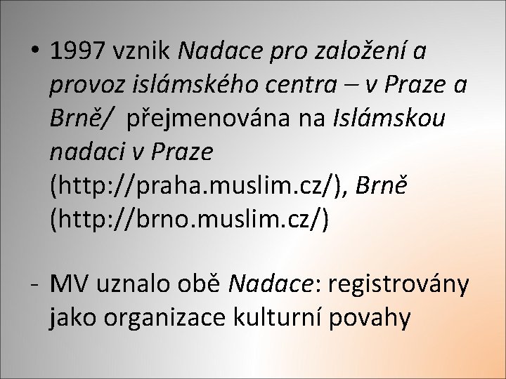  • 1997 vznik Nadace pro založení a provoz islámského centra – v Praze