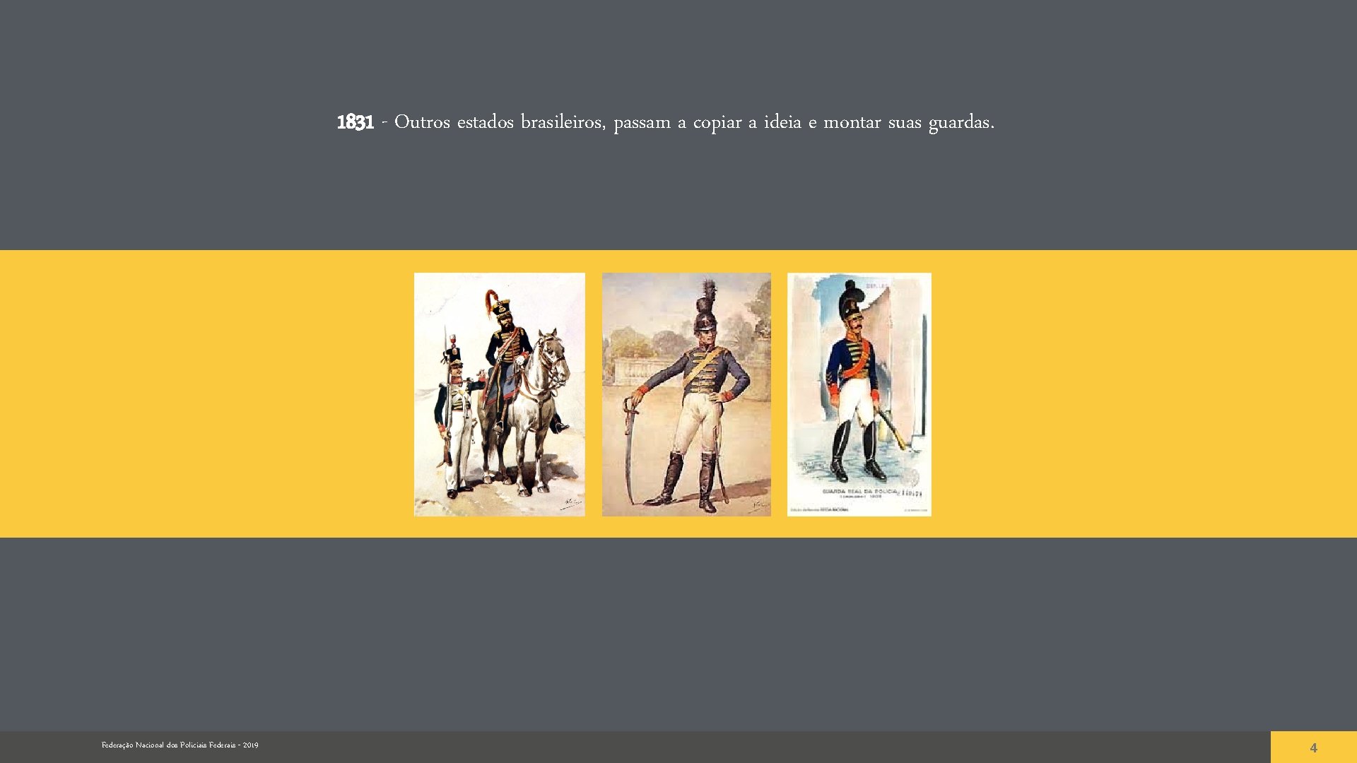 1831 - Outros estados brasileiros, passam a copiar a ideia e montar suas guardas.