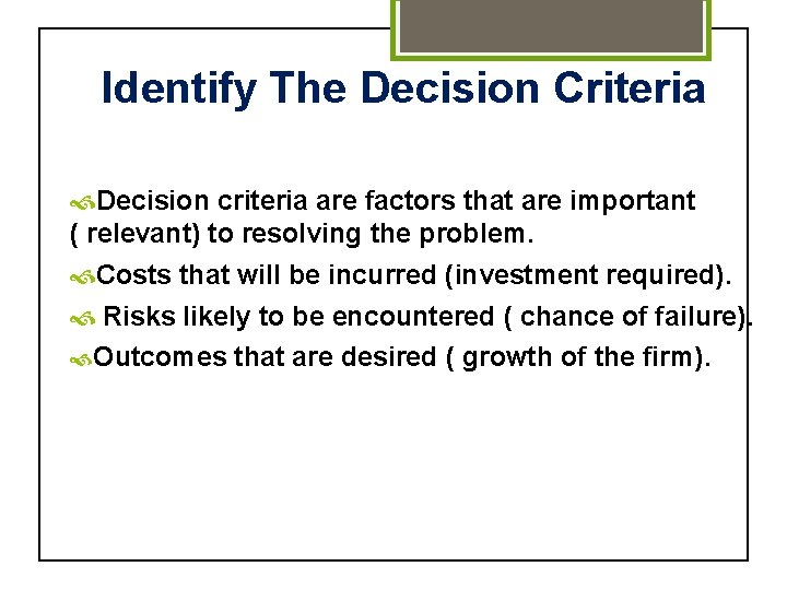 Identify The Decision Criteria Decision criteria are factors that are important ( relevant) to