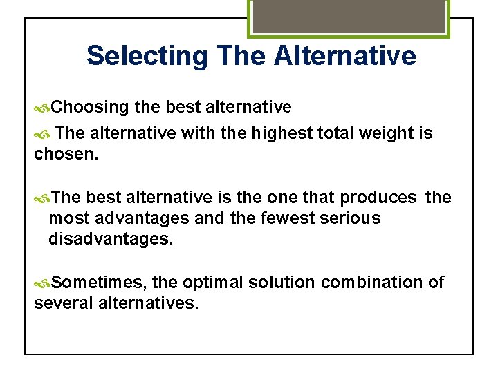 Selecting The Alternative Choosing the best alternative The alternative with the highest total weight