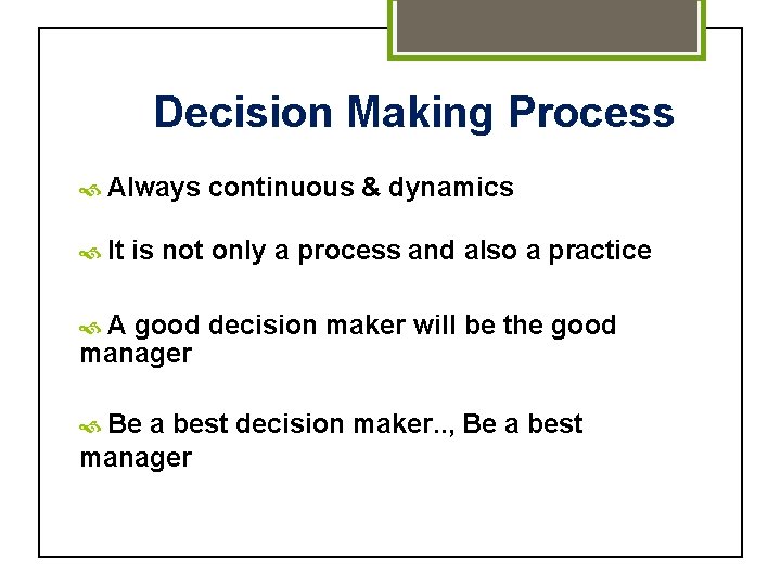 Decision Making Process Always continuous & dynamics It is not only a process and