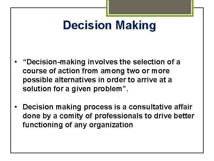 Decision Making • “Decision-making involves the selection of a course of action from among