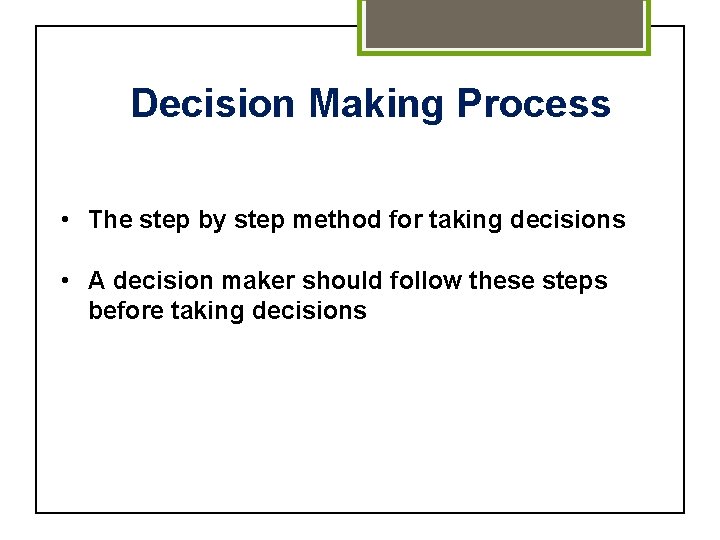 Decision Making Process • The step by step method for taking decisions • A
