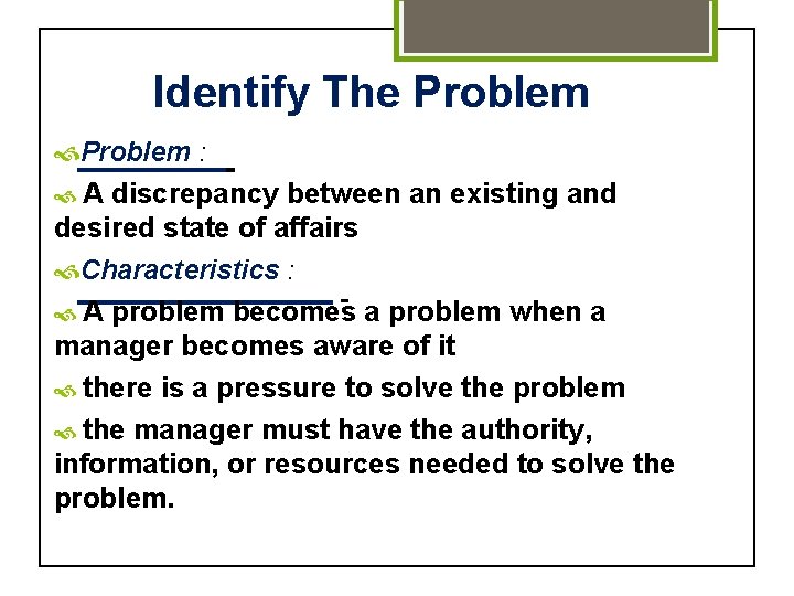 Identify The Problem : A discrepancy between an existing and desired state of affairs