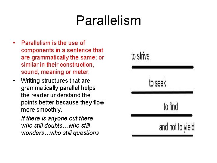 Parallelism • Parallelism is the use of components in a sentence that are grammatically