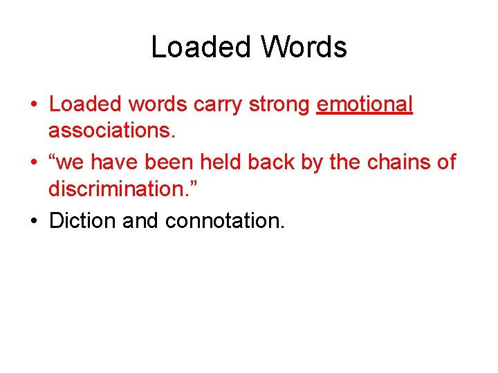 Loaded Words • Loaded words carry strong emotional associations. • “we have been held