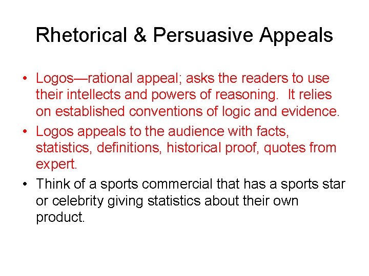 Rhetorical & Persuasive Appeals • Logos—rational appeal; asks the readers to use their intellects