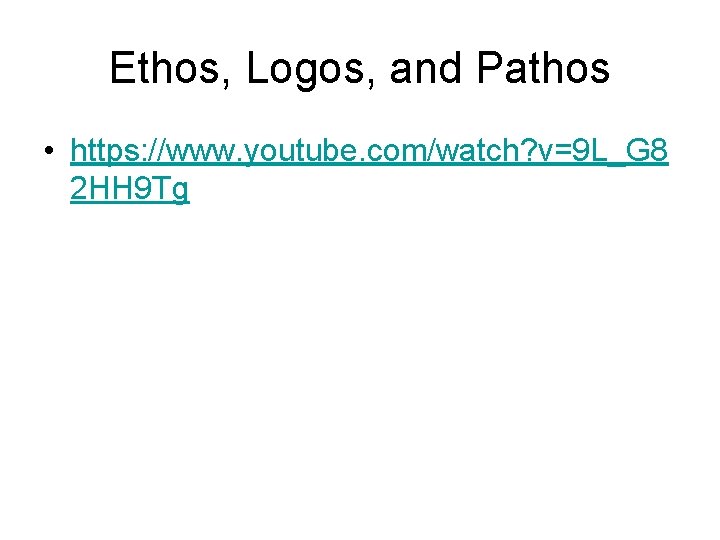 Ethos, Logos, and Pathos • https: //www. youtube. com/watch? v=9 L_G 8 2 HH