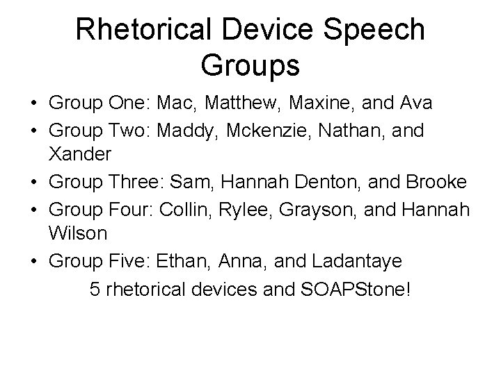 Rhetorical Device Speech Groups • Group One: Mac, Matthew, Maxine, and Ava • Group