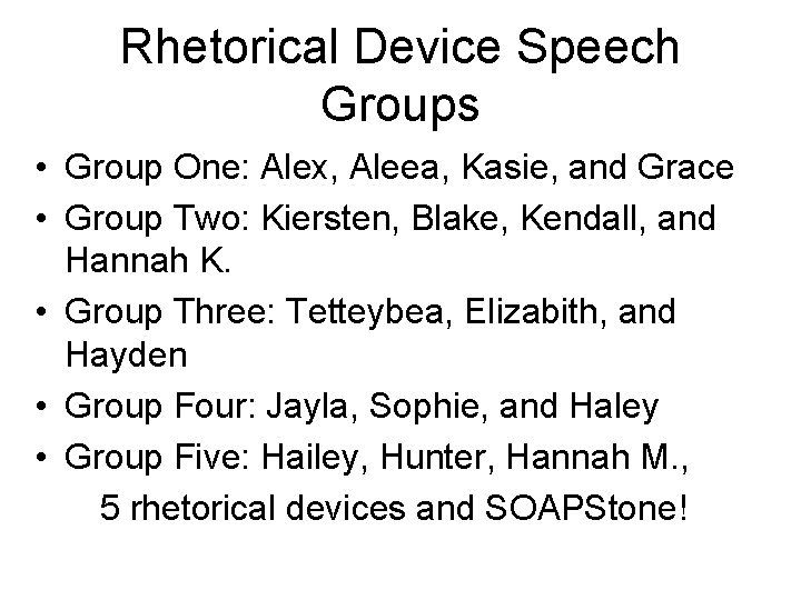 Rhetorical Device Speech Groups • Group One: Alex, Aleea, Kasie, and Grace • Group